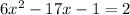 6 x^{2} -17x-1 = 2