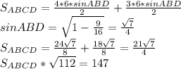 S_{ABCD}=\frac{4*6*sinABD}{2}+\frac{3*6*sinABD}{2}\\ sinABD=\sqrt{1-\frac{9}{16}}=\frac{\sqrt{7}}{4}\\ S_{ABCD}=\frac{24\sqrt{7}}{8} + \frac{18\sqrt{7}}{8}=\frac{21\sqrt{7}}{4}\\ S_{ABCD}*\sqrt{112}=147