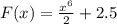 F(x)=\frac{x^6}{2}+2.5