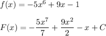 f(x) = -5x^6 + 9x-1\\\\F(x)=- \dfrac{5x^7}{7} + \dfrac{9x^2}{2} -x+C