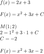 f(x)=2x+3\\\\F(x)=x^2+3x+C\\\\M(1;2)\\2=1^2+3\cdot 1+C\\C=-2\\\\F(x)=x^2+3x-2