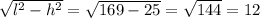 \sqrt{ l^{2} - h^{2} } = \sqrt{169-25} = \sqrt{144} = 12