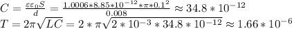 C= \frac{\varepsilon \varepsilon_0 S}{d}= \frac{1.0006*8.85*10^{-12}* \pi *0.1^2}{0.008}\approx 34.8*10^{-12} \\ T=2 \pi \sqrt{LC}=2* \pi \sqrt{2*10^{-3}*34.8*10^{-12}} \approx 1.66*10^{-6}