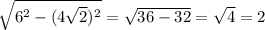 \sqrt{ 6^{2}- (4 \sqrt{2}) ^{2} } = \sqrt{36-32} = \sqrt{4} =2