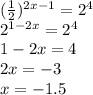 ( \frac{1}{2} )^{2x-1}=2^4 \\ 2^{1-2x}=2^4 \\ 1-2x=4 \\ 2x= -3 \\ x= -1.5