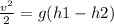 \frac{v ^{2} }{2} =g(h1-h2)