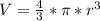 V=\frac{4}{3}*\pi*r^3