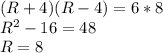 (R+4)(R-4)=6*8\\&#10; R^2-16=48\\&#10; R=8