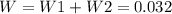 W=W1+W2=0.032