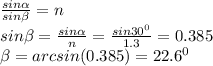 \frac{sin \alpha }{sin \beta }=n \\ sin \beta = \frac{sin \alpha }{n } =\frac{sin30^0 }{1.3 }=0.385 \\ &#10; \beta =arcsin(0.385)=22.6^0