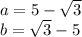 a=5-\sqrt{3}\\&#10;b=\sqrt{3}-5