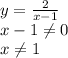 y= \frac{2}{x-1} \\ x-1 \neq 0 \\ x \neq 1