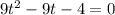 9t ^{2} -9t-4=0