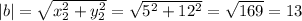 |b|= \sqrt{x_2^2+y_2^2} = \sqrt{5^2+12^2} = \sqrt{169} =13