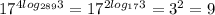 17^{4log_{289}3}=17^{2log_{17}3}=3^2=9