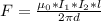 F= \frac{\mu_0*I_1*I_2*l}{2 \pi d}