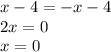 x-4=-x-4\\&#10;2x=0\\&#10;x=0