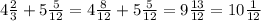 4\frac{2}{3} + 5\frac{5}{12}=4\frac{8}{12} + 5\frac{5}{12}=9 \frac{13}{12} =10\frac{1}{12}