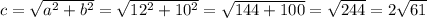 c=\sqrt{a^2+b^2}=\sqrt{12^2+10^2}=\sqrt{144+100}=\sqrt{244}=2\sqrt{61}