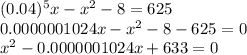 (0.04)^5x-x^2-8=625\\&#10;0.0000001024x-x^2-8-625=0\\&#10;x^2-0.0000001024x+633=0\\