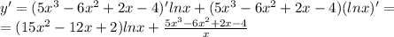 y'=(5x^3-6x^2+2x-4)'lnx+(5x^3-6x^2+2x-4)(lnx)'= \\ =(15x^2-12x+2)lnx+ \frac{5x^3-6x^2+2x-4}{x}