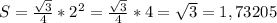 S=\frac{\sqrt{3}}{4}*2^2=\frac{\sqrt{3}}{4}*4=\sqrt{3}=1,73205