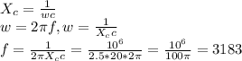 X_c= \frac{1}{wc} \\ w=2 \pi f , w= \frac{1}{X_cc} \\ &#10;f=\frac{1}{2\pi X_cc} = \frac{10^{6}}{2.5*20*2 \pi } = \frac{10^6}{100 \pi } =3183