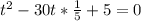 t^2-30t* \frac{1}{5}+5=0