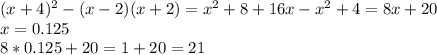 (x+4) ^{2} -(x-2)(x+2)= x^{2} +8+16x- x^{2} +4=8x+20 \\ x=0.125 \\ 8*0.125+20=1+20=21