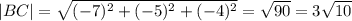 |BC|= \sqrt{(-7)^2+(-5)^2+(-4)^2} = \sqrt{90} =3 \sqrt{10}