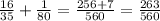 \frac{16}{35} + \frac{1}{80} = \frac{256+7}{560} = \frac{263}{560}