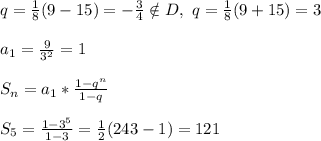 \\q=\frac18(9-15)=-\frac34\notin D, \ q=\frac18(9+15)=3&#10;\\&#10;\\a_1=\frac{9}{3^2}=1&#10;\\&#10;\\S_n=a_1*\frac{1-q^n}{1-q}&#10;\\&#10;\\S_5=\frac{1-3^5}{1-3}=\frac12(243-1)=121