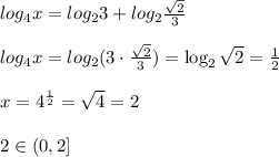 log_4x=log_23+log_2\frac{\sqrt2}{3}\\\\log_4x=log_2(3\cdot \frac{\sqrt2}{3})=\log_2\sqrt2=\frac{1}{2}\\\\x=4^{\frac{1}{2}}=\sqrt4=2\\\\2\in (0,2]