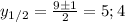 y_{1/2}= \frac{9\pm1}{2}=5; 4