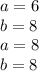 a=6\\&#10;b=8\\&#10;a=8\\&#10;b=8