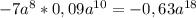 -7a^8 *0,09 a^{10} =-0,63 a^{18}