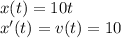 x(t)=10t \\ x'(t)=v(t)=10