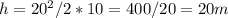 h=20 ^{2} /2*10=400/20=20m