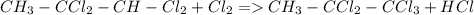 CH_3-CCl_2-CH-Cl_2+ Cl_2 = CH_3-CCl_2-CCl_3+HCl