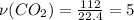 \nu(CO_2)= \frac{112}{22.4} =5