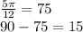 \frac{5\pi}{12}=75\\&#10;90-75=15