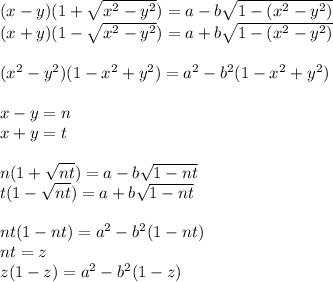 (x-y)(1+\sqrt{x^2-y^2})=a-b\sqrt{1-(x^2-y^2)}\\&#10; (x+y)(1-\sqrt{x^2-y^2})=a+b\sqrt{1-(x^2-y^2)}\\\\ &#10;(x^2-y^2)(1-x^2+y^2)=a^2-b^2(1-x^2+y^2)\\\\&#10;x-y=n\\&#10;x+y=t\\\\&#10;n(1+\sqrt{nt})=a-b\sqrt{1-nt}\\&#10;t(1-\sqrt{nt})=a+b\sqrt{1-nt}\\\\&#10;nt(1-nt)=a^2-b^2(1-nt)\\ nt=z\\&#10;z(1-z)=a^2-b^2(1-z)\\&#10;&#10;