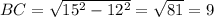 BC= \sqrt{15^2-12^2} = \sqrt{81} =9