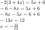 -2(3+4x)=5x+6 \\ -6-8x=5x+6 \\ -8x-5x=6+6 \\ -13x=12 \\ x= -\frac{12}{13}