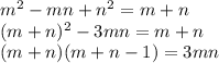 m^2-mn+n^2=m+n\\&#10;(m+n)^2-3mn=m+n\\&#10;(m+n)(m+n-1)=3mn\\\\&#10;