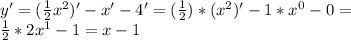 y'=(\frac{1}{2}x^2)'-x'-4'=(\frac{1}{2})*(x^2)'-1*x^0-0=\\\frac{1}{2}*2x^{1}-1=x-1