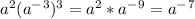 a^2(a^-^3)^3=a^2*a^-^9=a^-^7