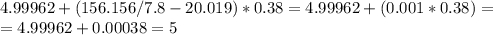 4.99962+(156.156/7.8-20.019)*0.38=4.99962+(0.001*0.38)= \\ =4.99962+0.00038=5