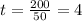 t= \frac{200}{50}=4