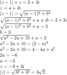 |z-1|+z=2+3i\\&#10; z=a+ib\\ &#10; |z-1|=\sqrt{(a-1)^2+b^2}\\&#10;\sqrt{(a-1)^2+b^2}+a+ib=2+3i\\&#10;\sqrt{(a-1)^2+b^2}+a=2\\&#10;b=3\\&#10;\sqrt{a^2-2a+10}+a=2\\&#10;a^2-2a+10=(2-a)^2\\&#10;a^2-2a+10=4-4a+a^2\\&#10;2a=-6\\&#10; a=-3\\ &#10;z=-3+3i \\&#10; |z|=\sqrt{3^2+3^2}=3\sqrt{2}